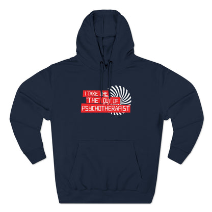 I Take The The Out Of Psychotherapist - Hoodie