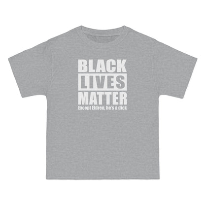 Black Lives Matter Except (Male Name) He's A Dick - Men's Heavyweight T-Shirt