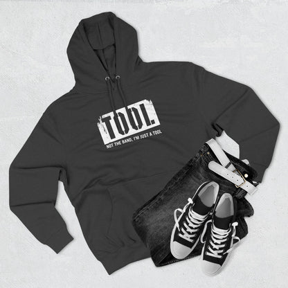 Tool (Not The Band I'm Just A Tool) - Hoodie