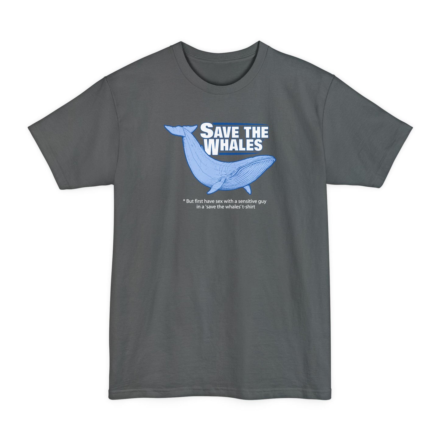 Save The Whales - But First Have Sex With A Sensitive Guy In A 'Save The Whales' T-Shirt - Men's Tall T-Shirt