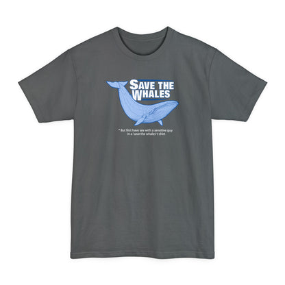 Save The Whales - But First Have Sex With A Sensitive Guy In A 'Save The Whales' T-Shirt - Men's Tall T-Shirt