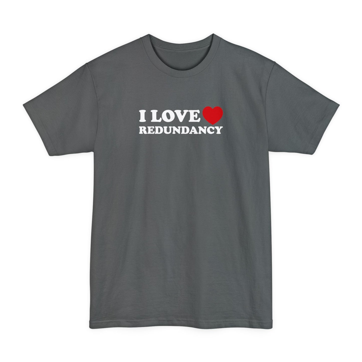 I Love (Heart) Redundancy - Men's Tall T-Shirt