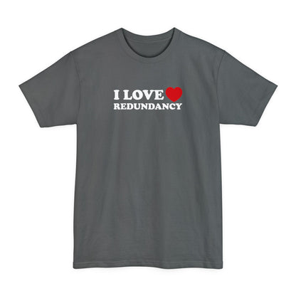 I Love (Heart) Redundancy - Men's Tall T-Shirt