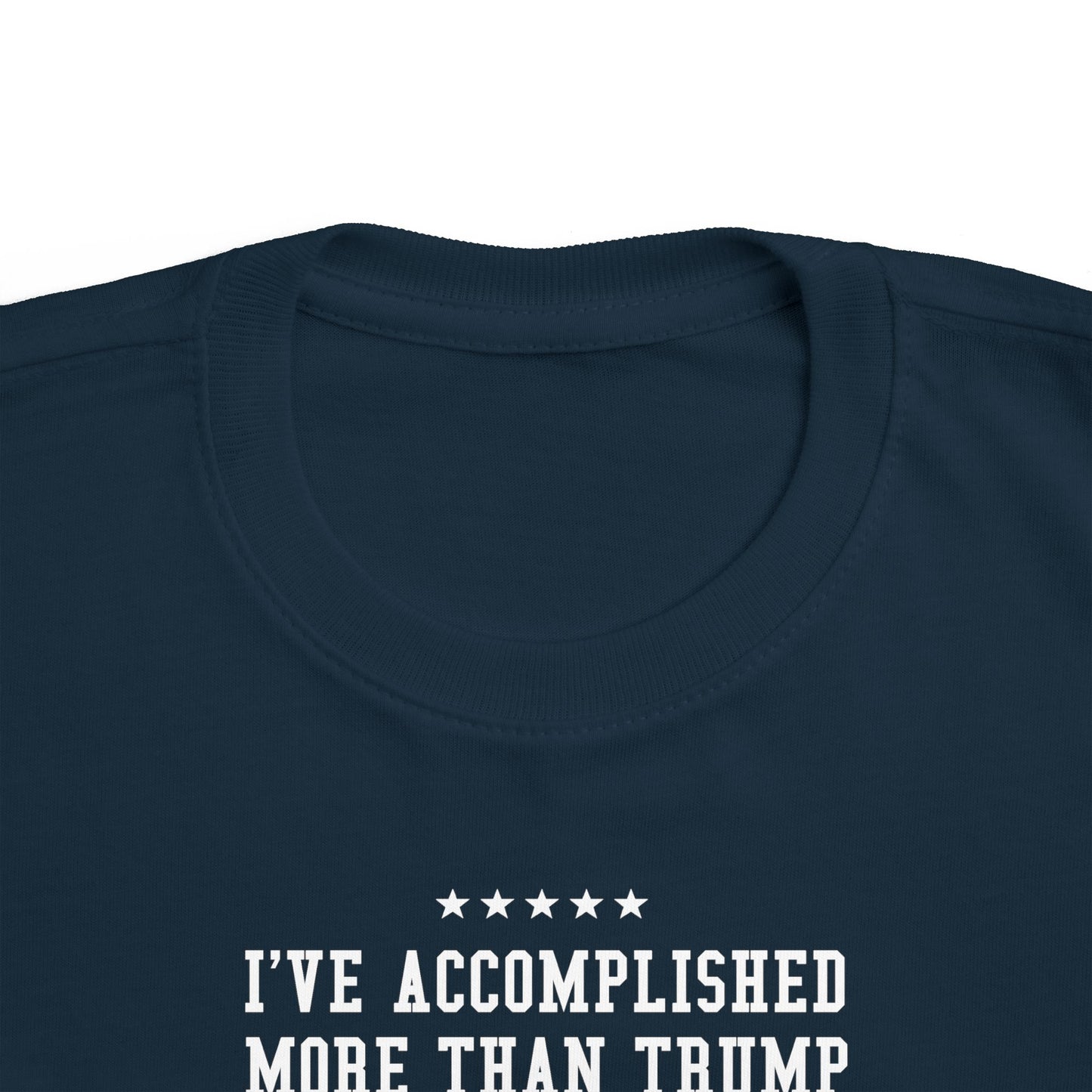 I've Accomplished More Than Trump - Toddler  T-Shirt