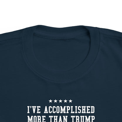I've Accomplished More Than Trump - Toddler  T-Shirt