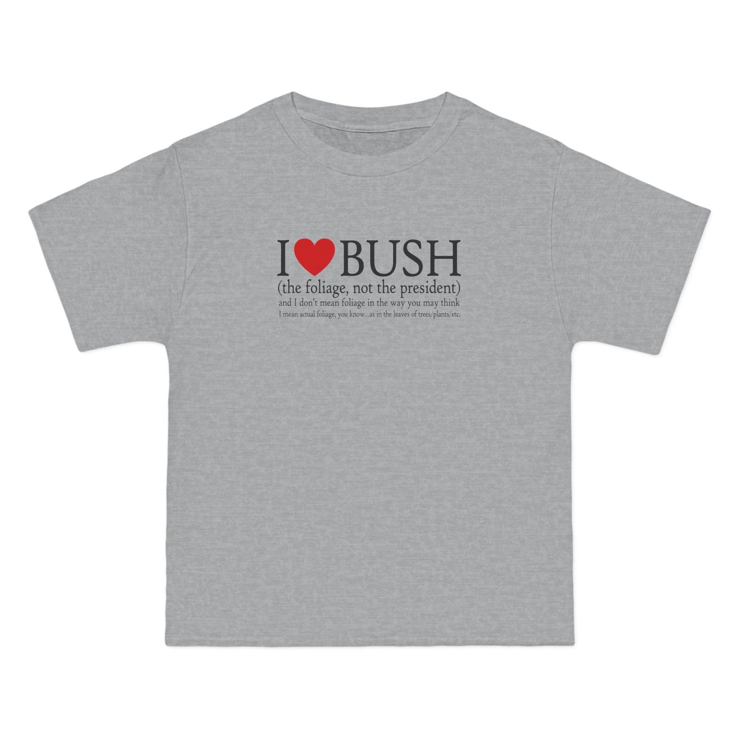 I Love Bush! (The Foliage Not The President)- And I Don't Mean Foliage The Way You May Think - Men's Heavyweight T-Shirt