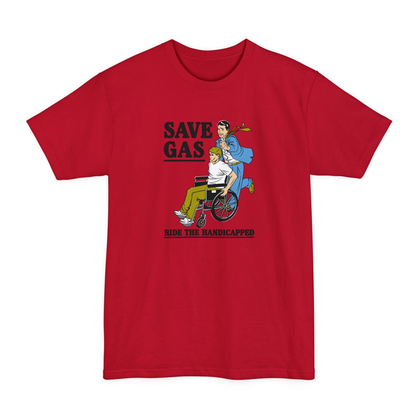 Save Gas - Ride The Handicapped - Men's Tall T-Shirt