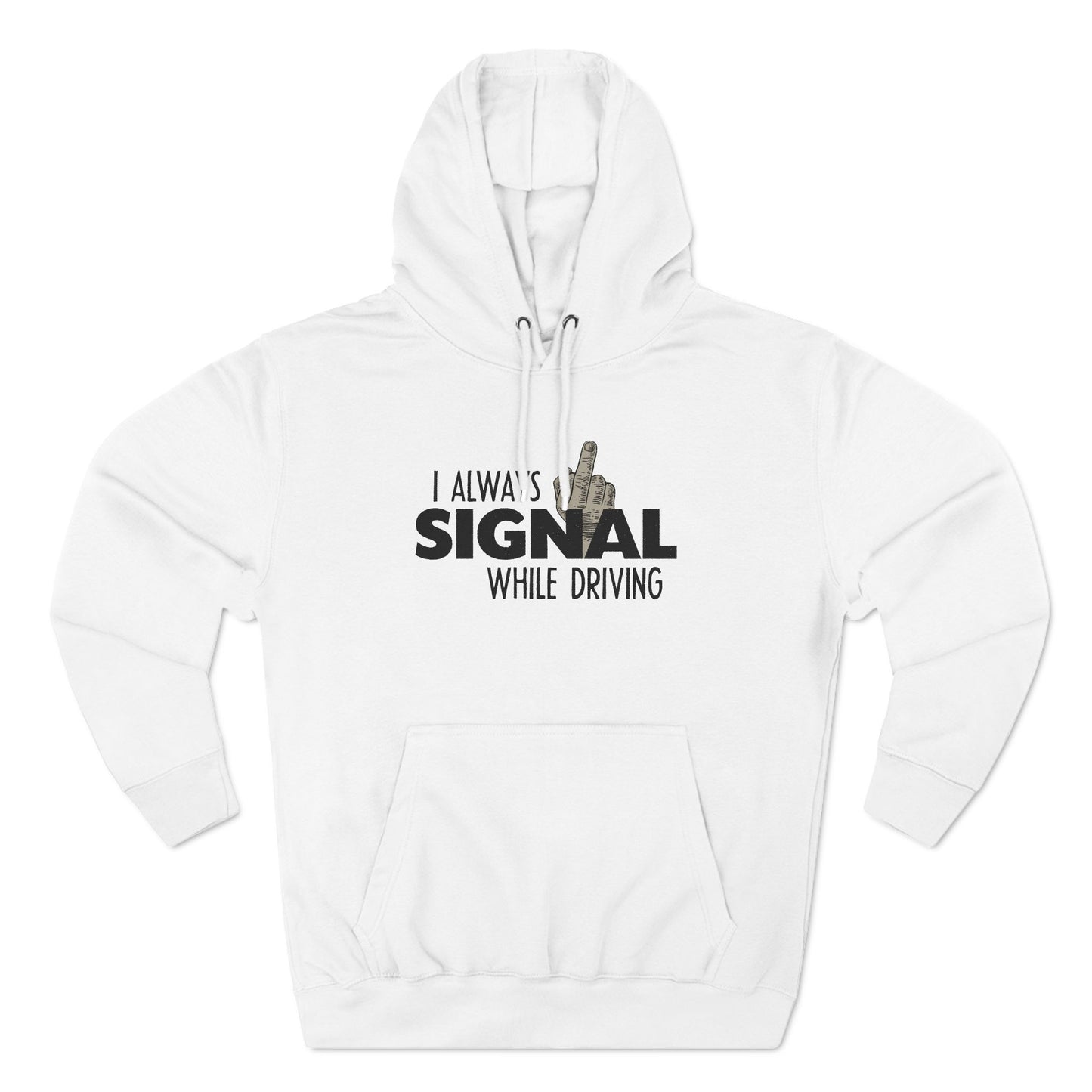 I Always Signal While Driving - Hoodie