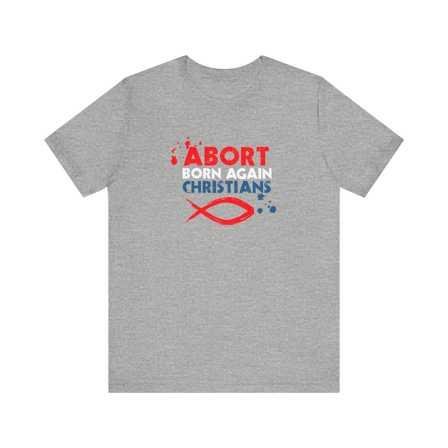 Abort Born Again Christians - Men's T-Shirt
