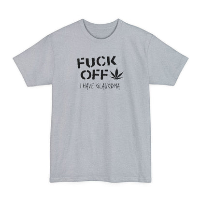Fuck Off - I Have Glaucoma (With Pot Leaf) - Men's Tall T-Shirt