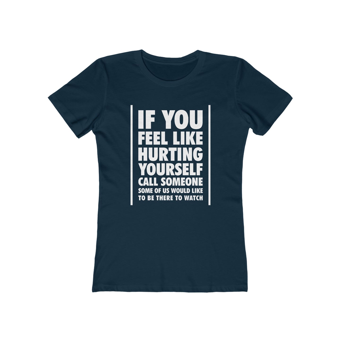If You Feel Like Hurting Yourself Call Someone - Women's T-Shirt
