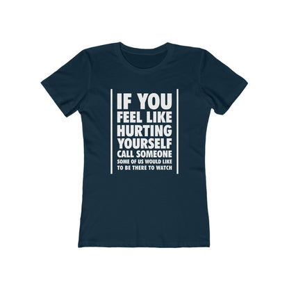 If You Feel Like Hurting Yourself Call Someone - Women's T-Shirt
