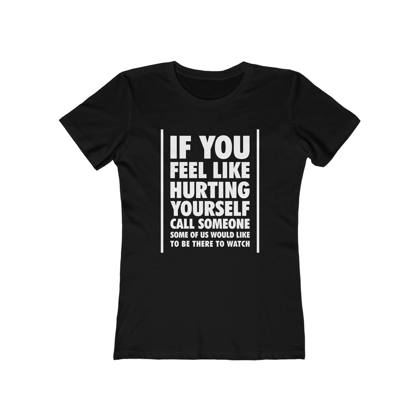 If You Feel Like Hurting Yourself Call Someone - Women's T-Shirt