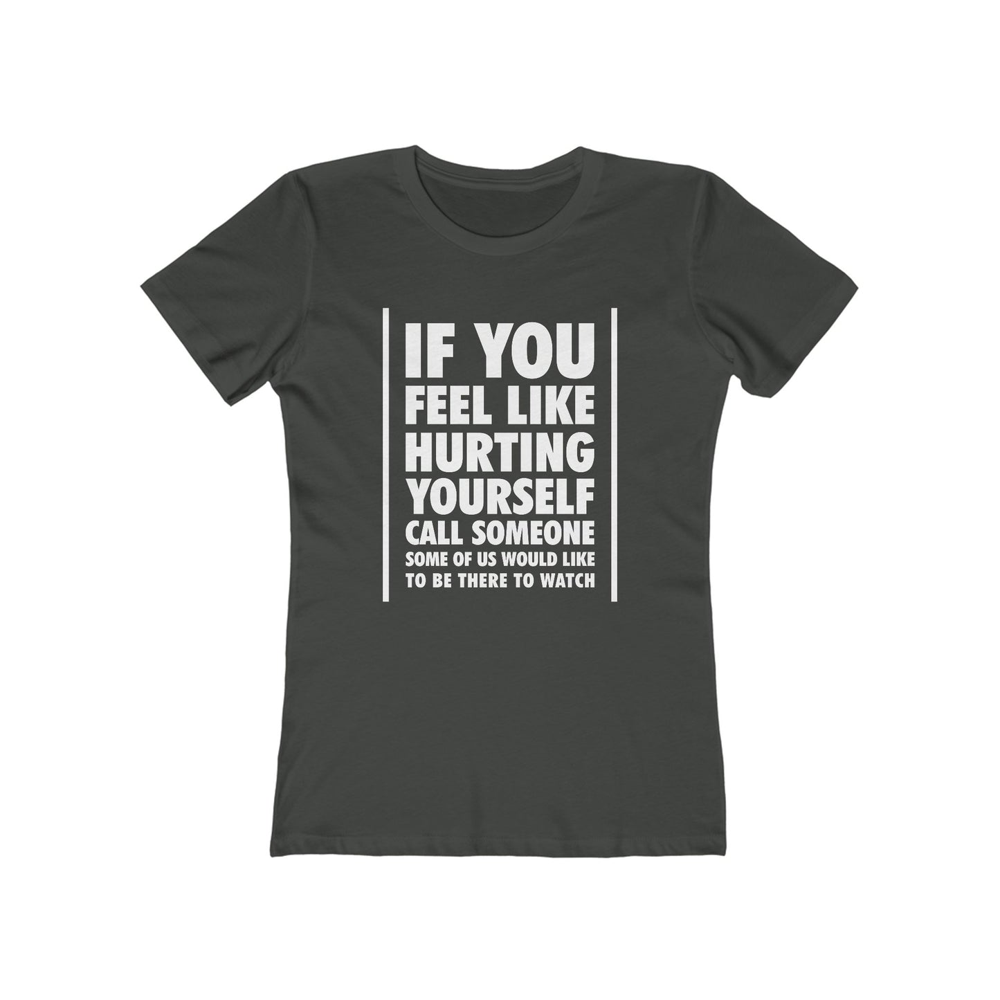 If You Feel Like Hurting Yourself Call Someone - Women's T-Shirt