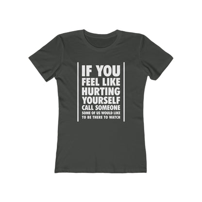 If You Feel Like Hurting Yourself Call Someone - Women's T-Shirt