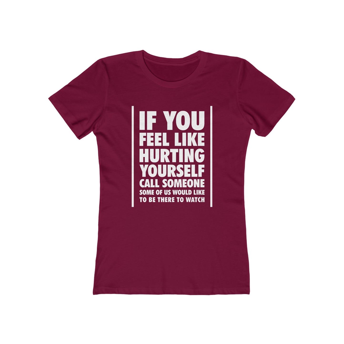 If You Feel Like Hurting Yourself Call Someone - Women's T-Shirt