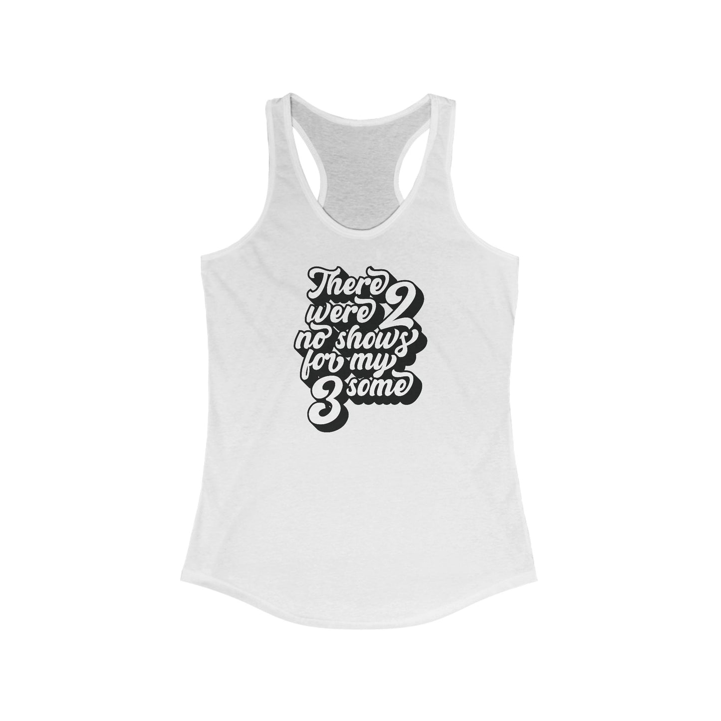 There Were Two No Shows For My Threesome - Women's Racerback Tank
