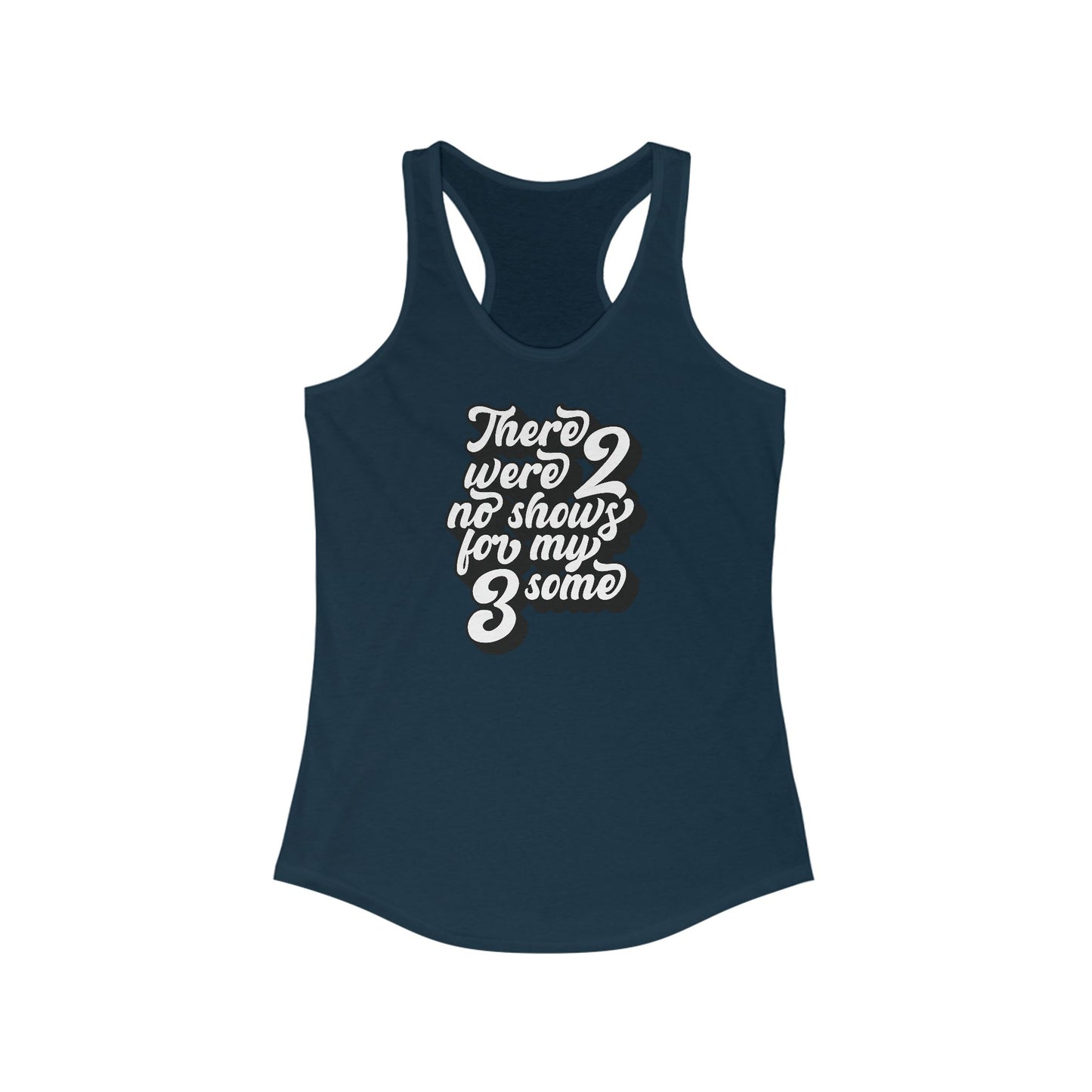 There Were Two No Shows For My Threesome - Women's Racerback Tank