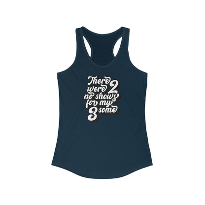 There Were Two No Shows For My Threesome - Women's Racerback Tank