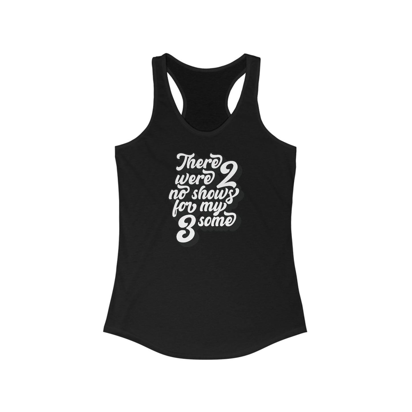 There Were Two No Shows For My Threesome - Women's Racerback Tank