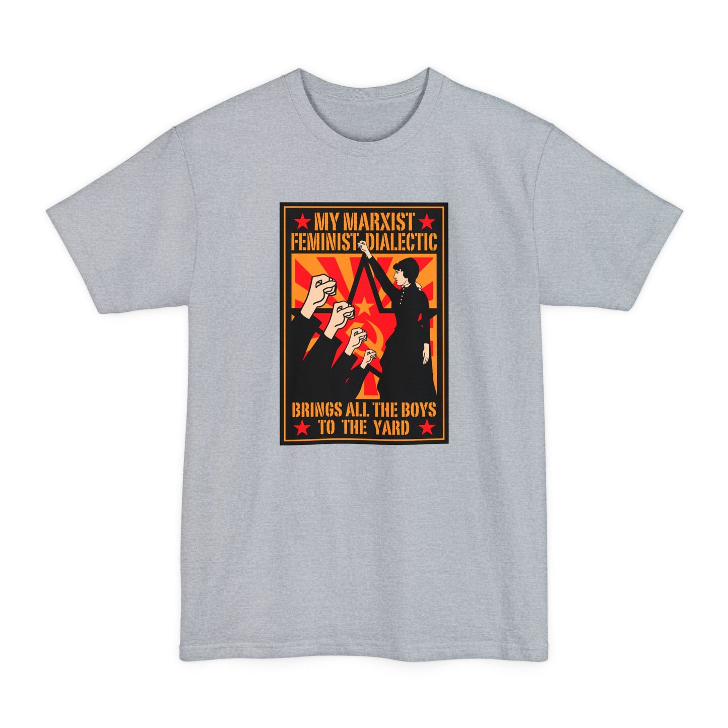 My Marxist Feminist Dialectic Brings All The Boys To The Yard - Men's Tall T-Shirt