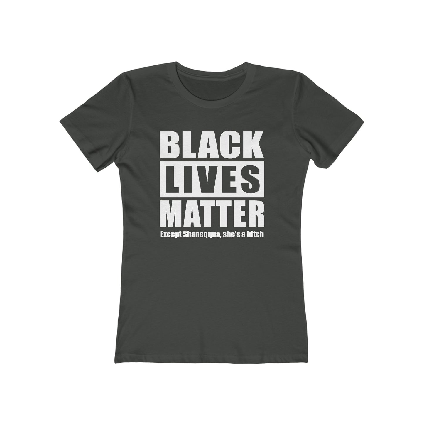 Black Lives Matter Except (Female Name) She's A Bitch - Women's T-Shirt