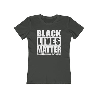 Black Lives Matter Except (Female Name) She's A Bitch - Women's T-Shirt