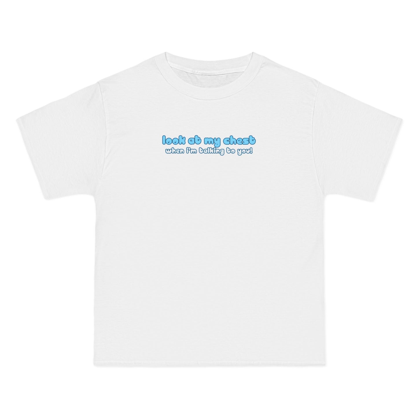 Look At My Chest When You're Talking To Me - Men's Heavyweight T-Shirt