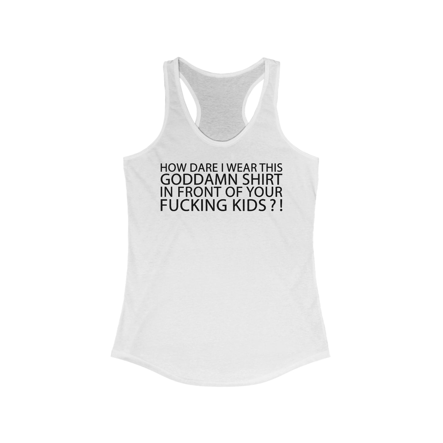 How Dare I Wear This Goddamn Shirt  - Women’s Racerback Tank