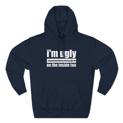 I'm Ugly On The Inside Too - Hoodie