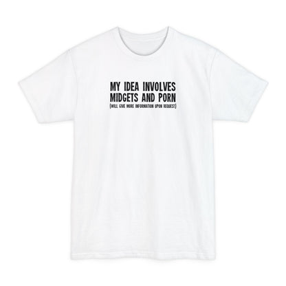 My Idea Involves Midgets And Porn (Will Give More Information Upon Request) - Men's Tall T-Shirt