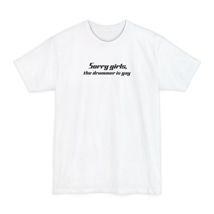 Sorry Girls - The Drummer Is Gay - Men's Tall T-Shirt