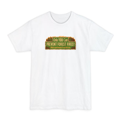 Only You Can Prevent Forest Fires! - Which Is Good Because I've Got Shit To Do - Men's Tall T-Shirt