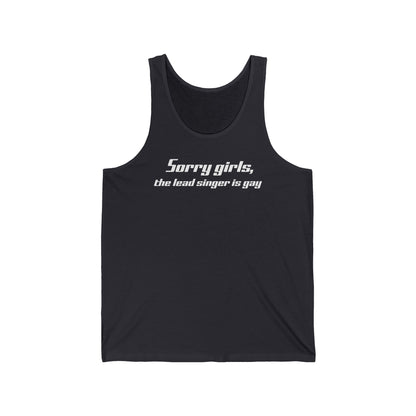 Sorry Girls - The Lead Singer Is Gay - Unisex Tank