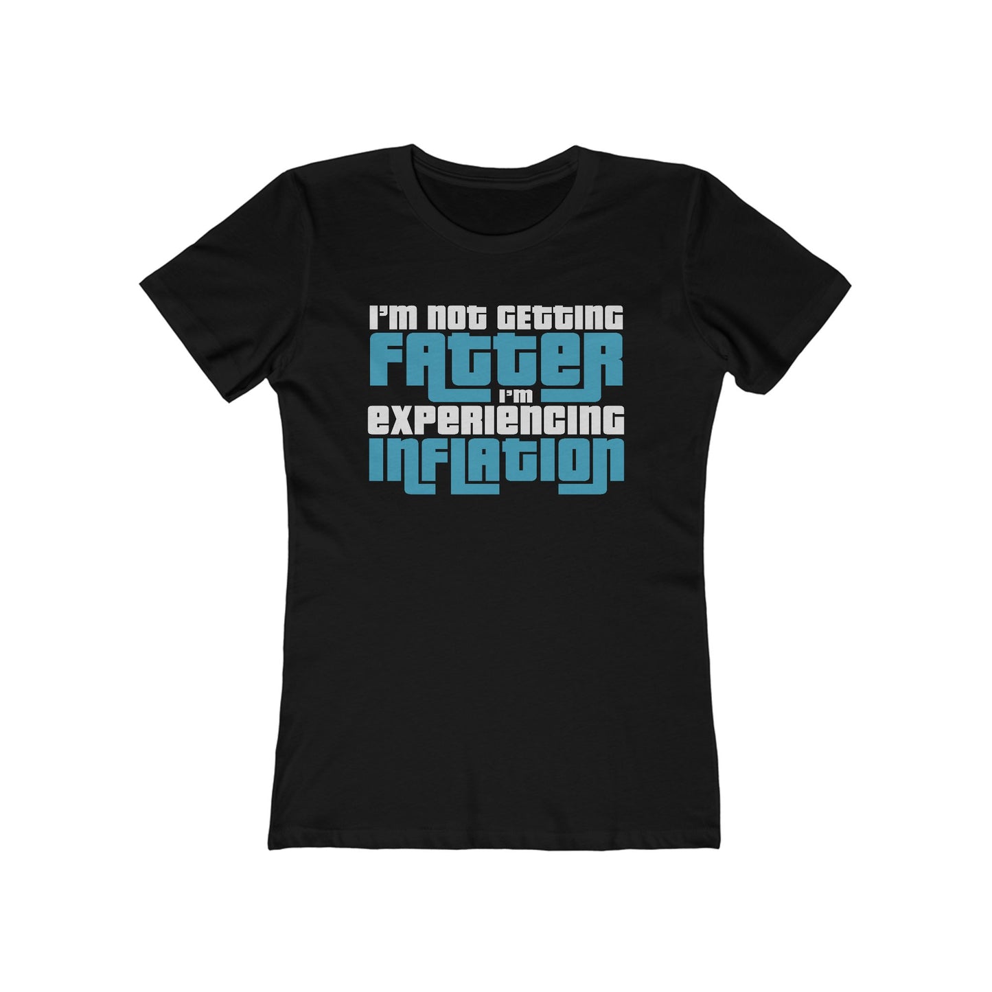I'm Not Getting Fatter I'm Experiencing Inflation - Women’s T-Shirt