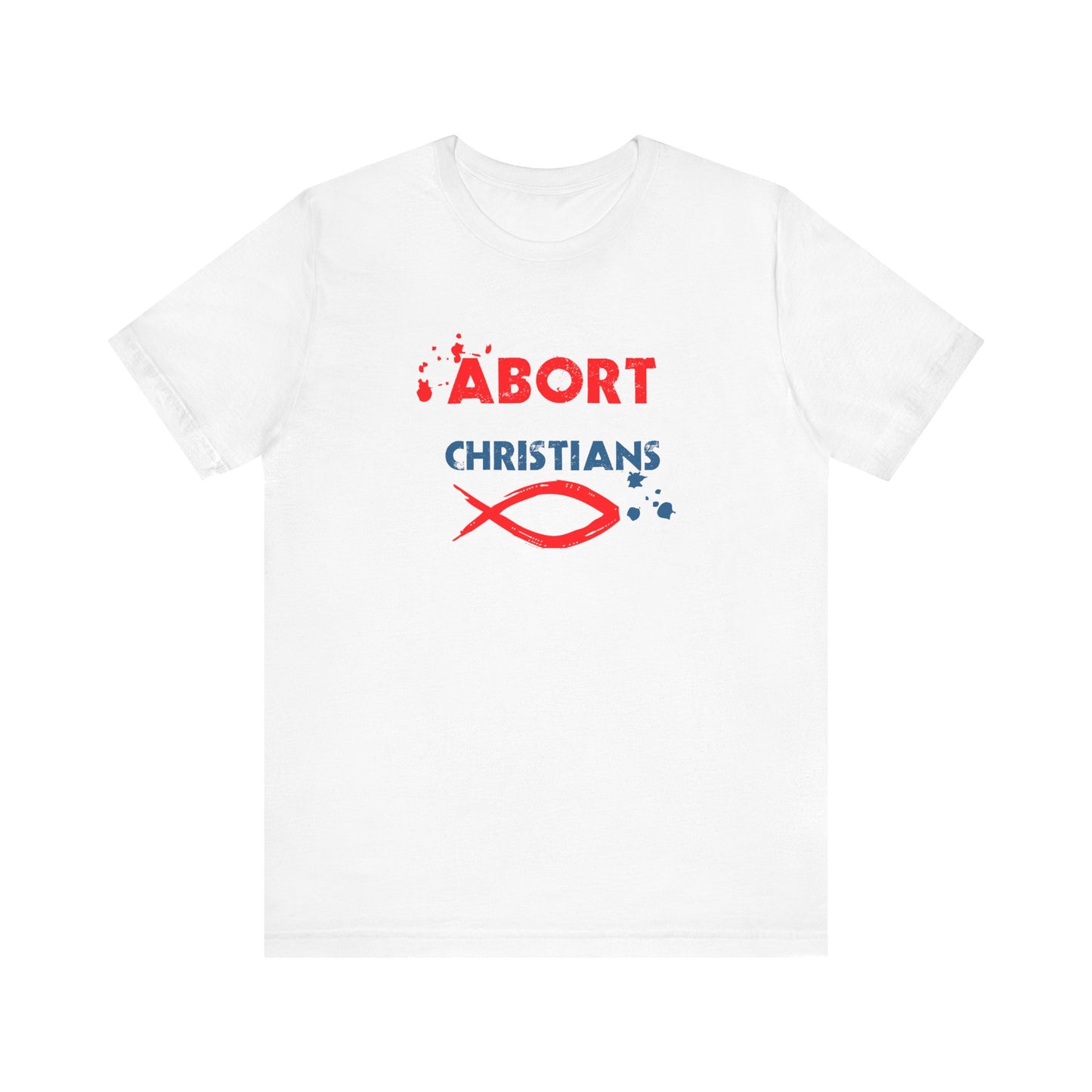 Abort Born Again Christians - Men's T-Shirt