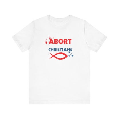 Abort Born Again Christians - Men's T-Shirt