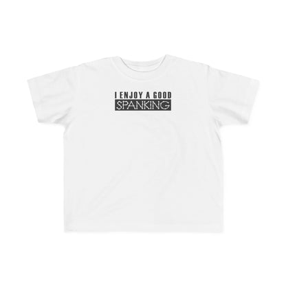 I Enjoy A Good Spanking - Toddler  T-Shirt