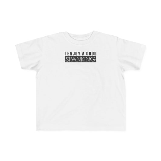 I Enjoy A Good Spanking - Toddler  T-Shirt