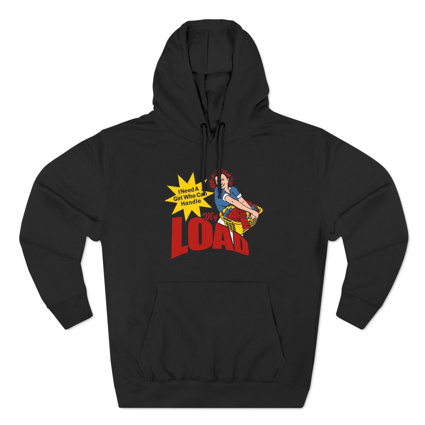 I Need A Girl Who Can Handle My Load - Hoodie
