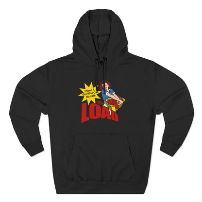 I Need A Girl Who Can Handle My Load - Hoodie