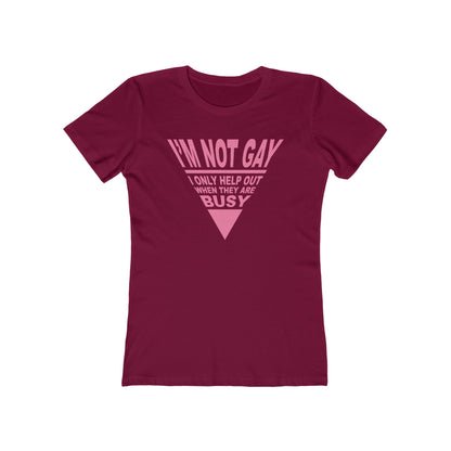 I'm not GAY- I only help out when they are Busy - Women’s T-Shirt