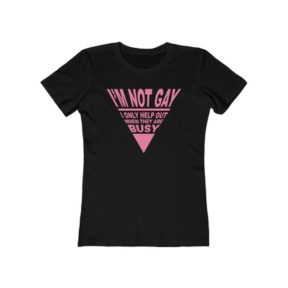 I'm not GAY- I only help out when they are Busy - Women’s T-Shirt