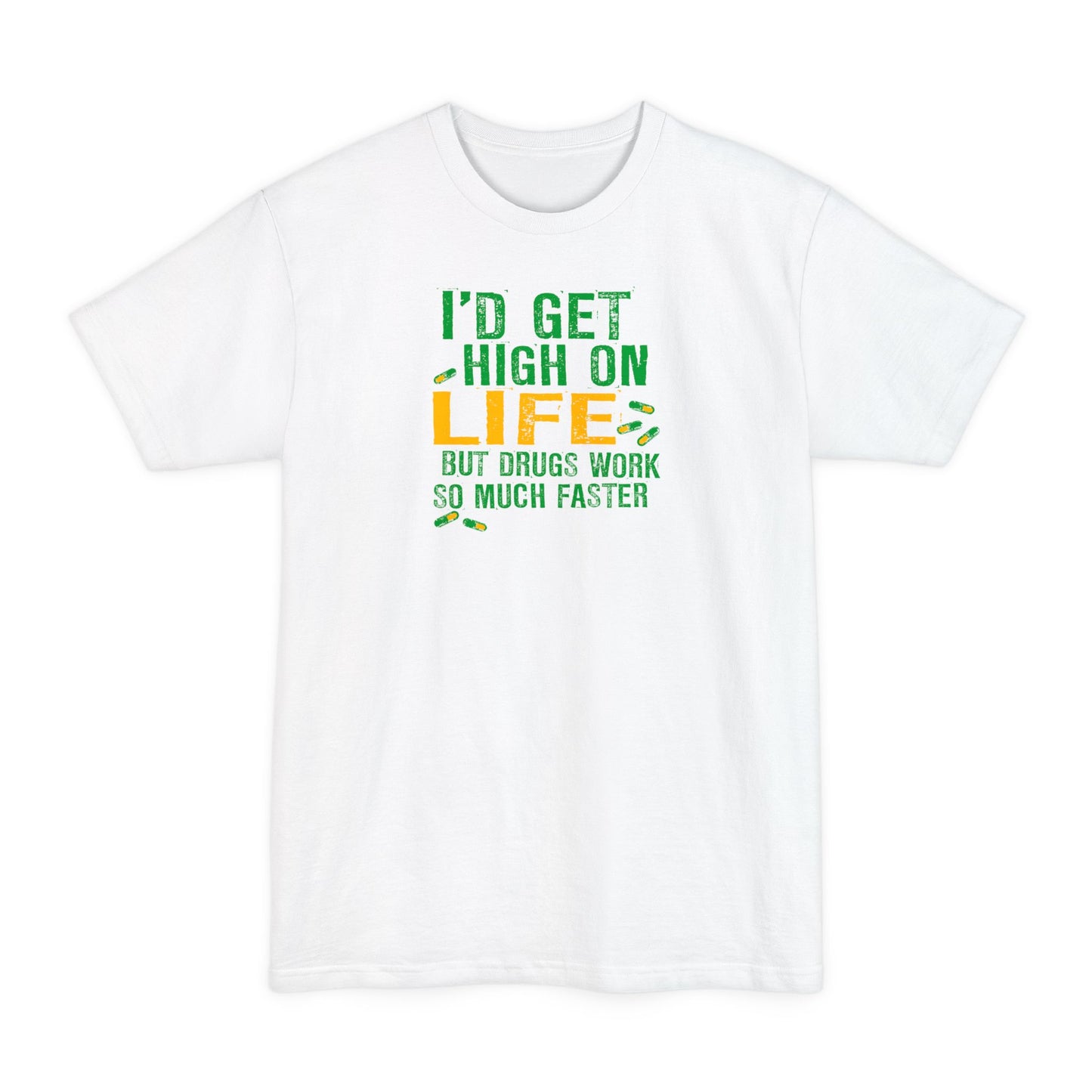 I'd Get High On Life But Drugs Work So Much Faster - Men's Tall T-Shirt