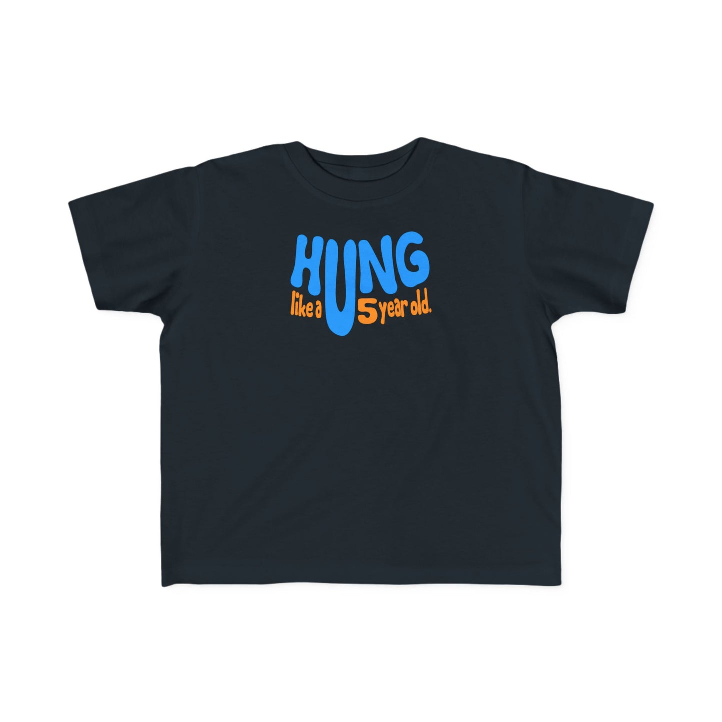 Hung Like A Five Year Old -Toddler  T-Shirt