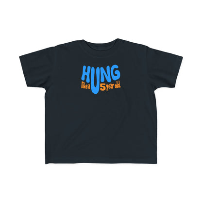 Hung Like A Five Year Old -Toddler  T-Shirt