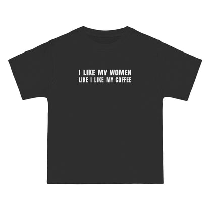 I Like My Women Like I Like My Coffee - Ground Up And In The Freezer - Men's Heavyweight T-Shirt