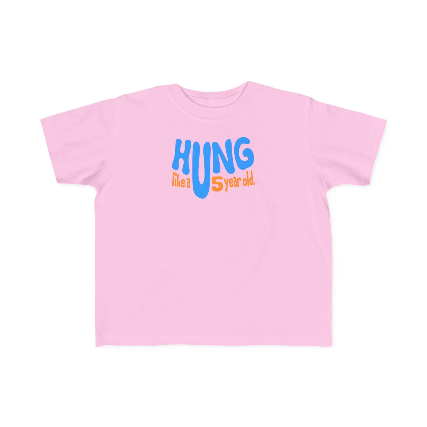 Hung Like A Five Year Old -Toddler  T-Shirt