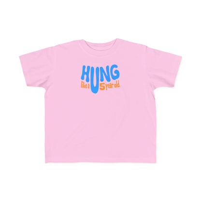 Hung Like A Five Year Old -Toddler  T-Shirt