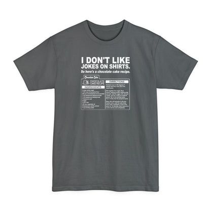 I Don't Like Jokes On Shirts. - Men's Tall T-Shirt